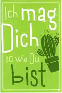 Ich mag Dich so wie Du bist